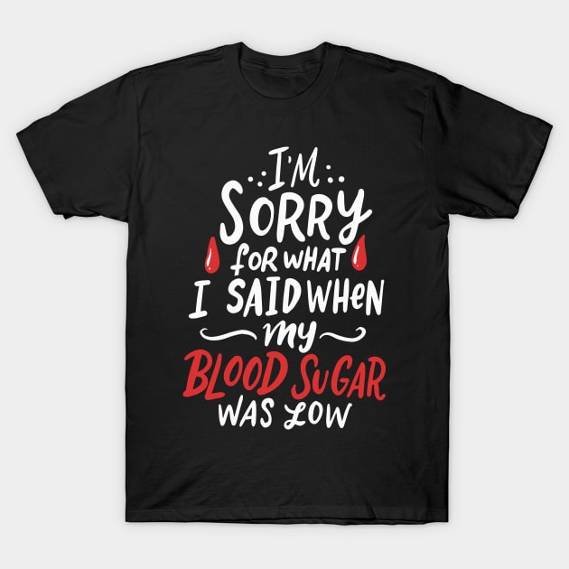 Sorry Blood Sugar was low Insulin Funny Type 1 Diabetes Gift T-Shirt by Riffize